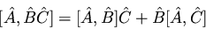 \begin{displaymath}[ \hat{A}, \hat{B} \hat{C} ]= [ \hat{A}, \hat{B} ]
\hat{C} + \hat{B} [\hat{A}, \hat{C} ]
\end{displaymath}