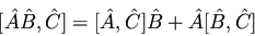 \begin{displaymath}[ \hat{A} \hat{B}, \hat{C} ]= [ \hat{A}, \hat{C} ]
\hat{B} + \hat{A} [\hat{B}, \hat{C} ]
\end{displaymath}