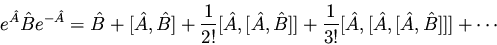 \begin{displaymath}e^{\hat{A}} \hat{B} e^{-\hat{A}} = \hat{B} + [\hat{A},\hat{B}...
...{1}{3!} [ \hat{A}, [ \hat{A}, [ \hat{A}, \hat{B}] ] ] + \cdots
\end{displaymath}