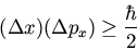 \begin{displaymath}(\Delta x) (\Delta p_x) \geq \frac{\hbar}{2}
\end{displaymath}