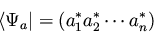 \begin{displaymath}\langle \Psi_a \vert = (a_1^* a_2^* \cdots a_n^*)
\end{displaymath}