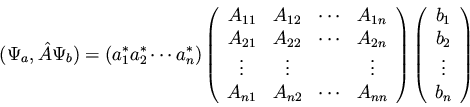 \begin{displaymath}(\Psi_a, \hat{A} \Psi_b) = \left( a_1^{*} a_2^{*} \cdots a_n^...
...n{array}{c}
b_1 \\
b_2 \\
\vdots \\
b_n \end{array} \right)
\end{displaymath}