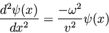 \begin{displaymath}
\frac{d^2\psi(x)}{dx^2} = \frac{-\omega^2}{v^2} \psi(x)
\end{displaymath}