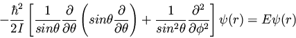 \begin{displaymath}- \frac{\hbar^2}{2I} \left[ \frac{1}{sin \theta}
\frac{\par...
...\frac{\partial^2}{\partial \phi^2} \right]
\psi(r) = E \psi(r)
\end{displaymath}