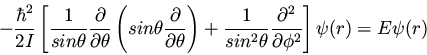 \begin{displaymath}- \frac{\hbar^2}{2I} \left[ \frac{1}{sin \theta}
\frac{\par...
...\frac{\partial^2}{\partial \phi^2} \right]
\psi(r) = E \psi(r)
\end{displaymath}