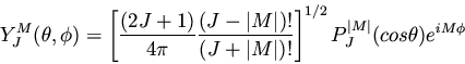 \begin{displaymath}Y_J^M(\theta, \phi) = \left[ \frac{(2J + 1)}{4 \pi}
\frac{(...
...)!} \right]^{1/2} P_J^{\vert M\vert}(cos \theta)
e^{iM \phi}
\end{displaymath}