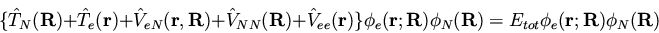 \begin{displaymath}
\{\hat{T}_N({\bf R}) + \hat{T}_e({\bf r}) + \hat{V}_{eN}({\b...
...hi_N({\bf R})=
E_{tot} \phi_e({\bf r};{\bf R})\phi_N({\bf R})
\end{displaymath}