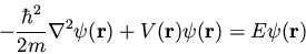 \begin{displaymath}-\frac{\hbar^2}{2m} \nabla^2\psi({\bf r}) + V({\bf r}) \psi({\bf r}) =
E \psi({\bf r})
\end{displaymath}