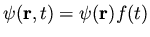 $\psi({\bf r}, t) = \psi({\bf r})
f(t)$