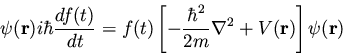 \begin{displaymath}\psi({\bf r}) i \hbar \frac{df(t)}{dt} = f(t) \left[
- \frac{\hbar^2}{2m} \nabla^2 + V({\bf r}) \right] \psi({\bf r})
\end{displaymath}