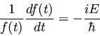 \begin{displaymath}\frac{1}{f(t)} \frac{df(t)}{dt} = - \frac{i E}{\hbar}
\end{displaymath}